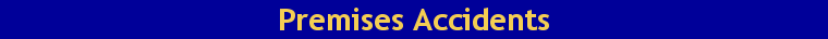 Premises Accidents, including Slips, Trips and Falls, and Falls from Heights